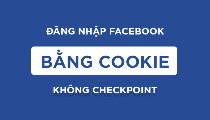 [Đã Thử Và Thành Công] Cách Đăng Nhập Facebook Bằng Cookie
