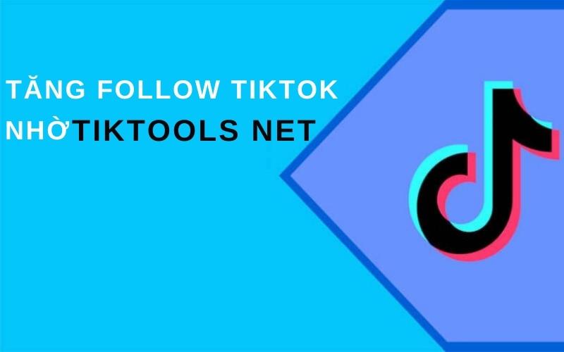 Tiktools Net Là Gì? Tip Tăng Follow TikTok Nhanh Chóng Và An Toàn